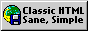 Classic HTML. Sane, simple.